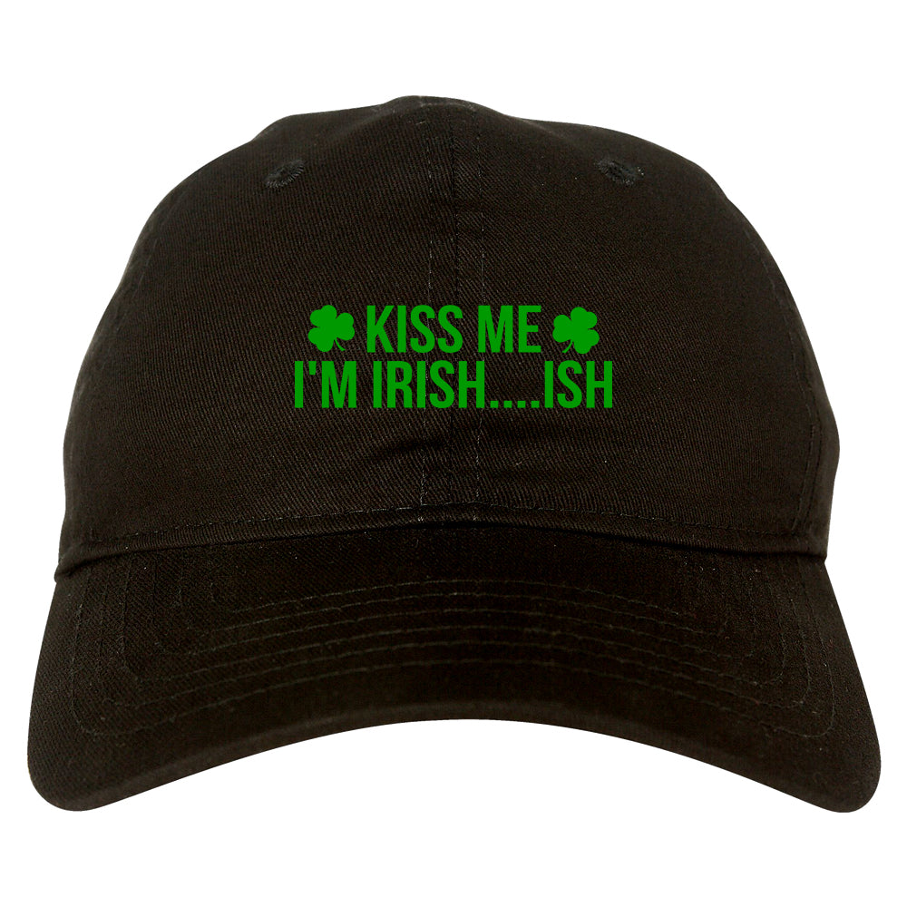 Kiss Me Im Irish Ish Funny St Patricks Day Mens Dad Hat Black