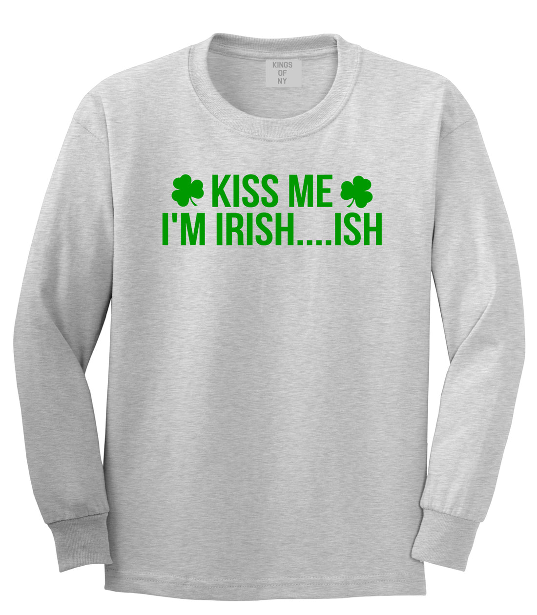 Kiss Me Im Irish Ish Funny St Patricks Day Mens Long Sleeve T-Shirt Grey