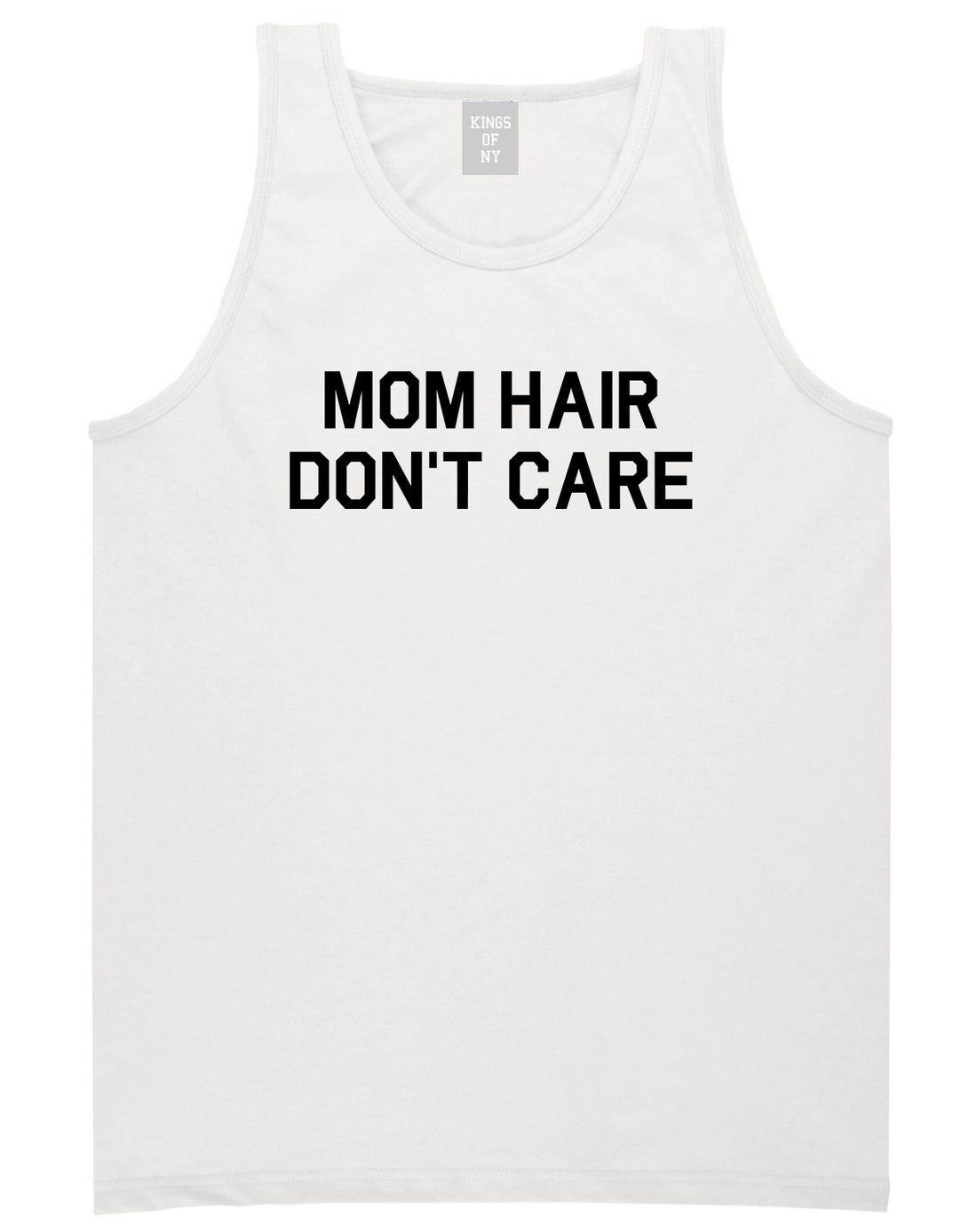 Mom Hair Dont Care White Tank Top Shirt by Kings Of NY