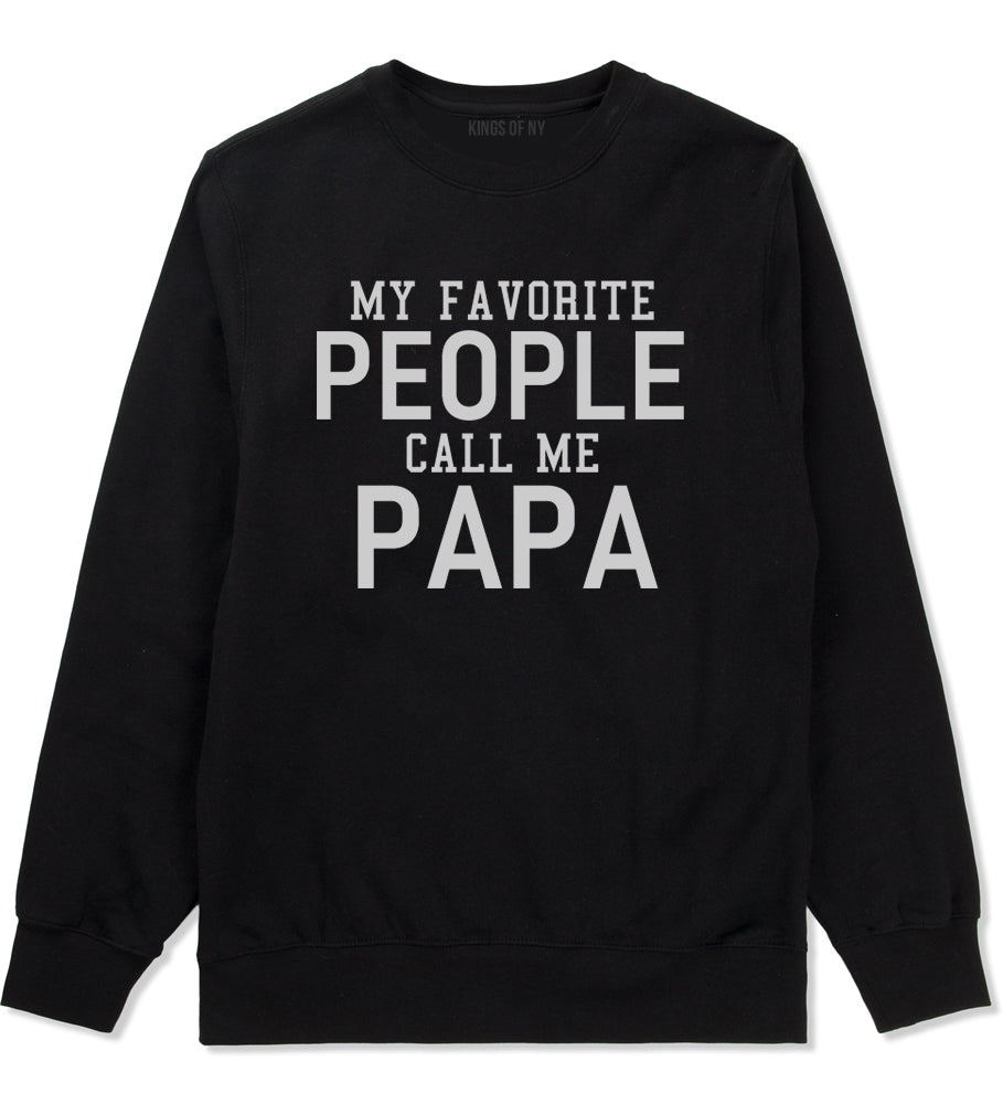 My Favorite People Call Me Papa Father Dad Mens Crewneck Sweatshirt Black