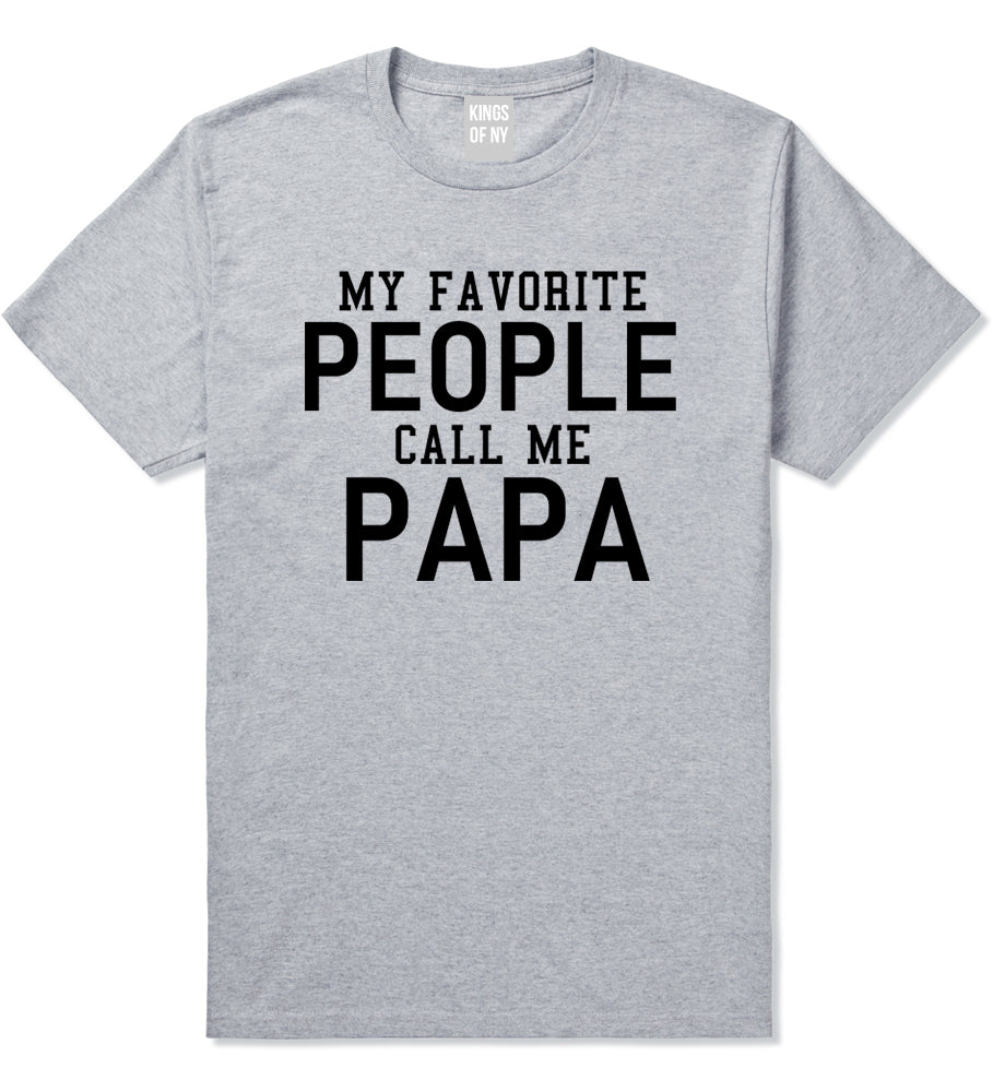My Favorite People Call Me Papa Father Dad Mens T-Shirt Grey
