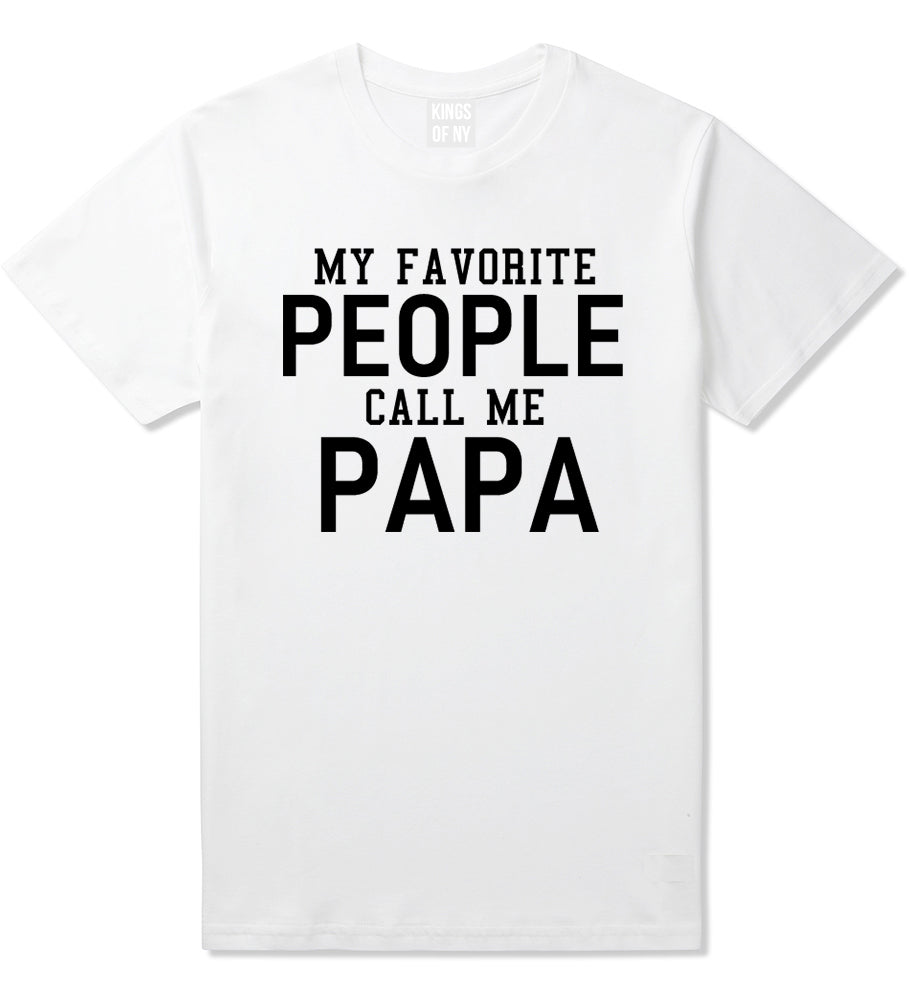 My Favorite People Call Me Papa Father Dad Mens T-Shirt White
