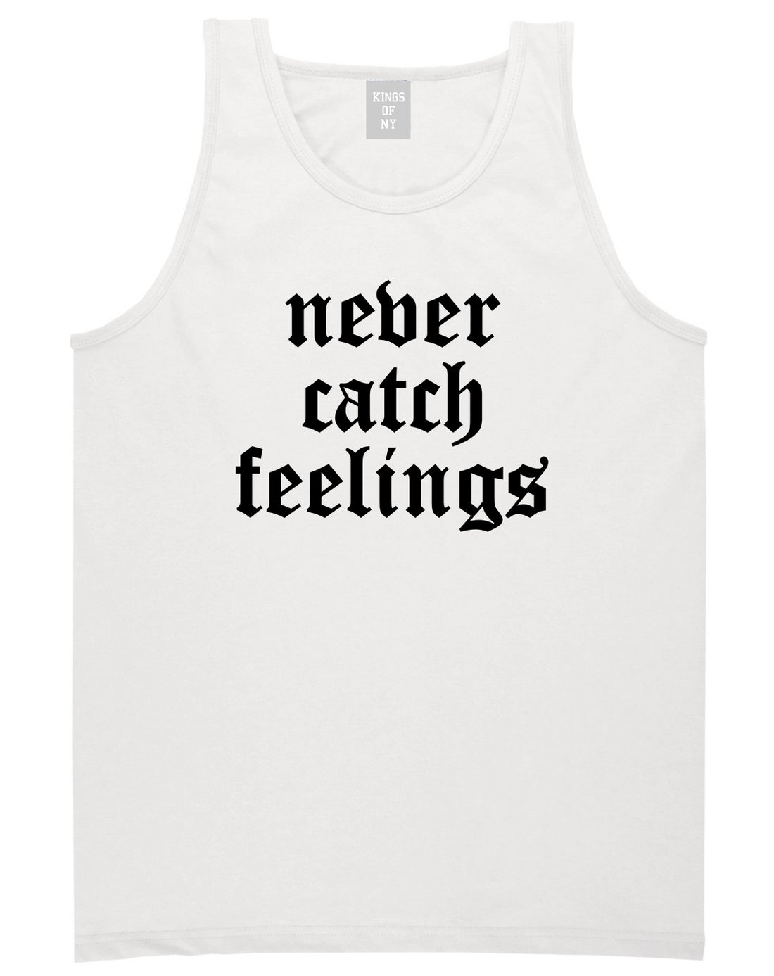 Never Catch Feelings Mens Tank Top Shirt White by Kings Of NY
