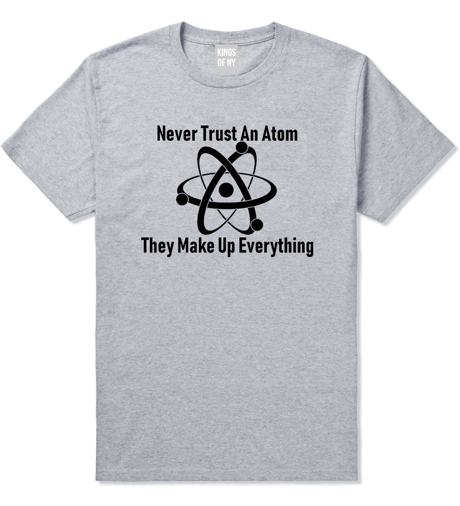 Never Trust An Atom They Make Up Everything Funny Mens T-Shirt Grey