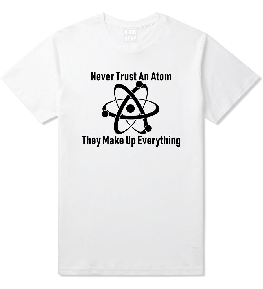 Never Trust An Atom They Make Up Everything Funny Mens T-Shirt White