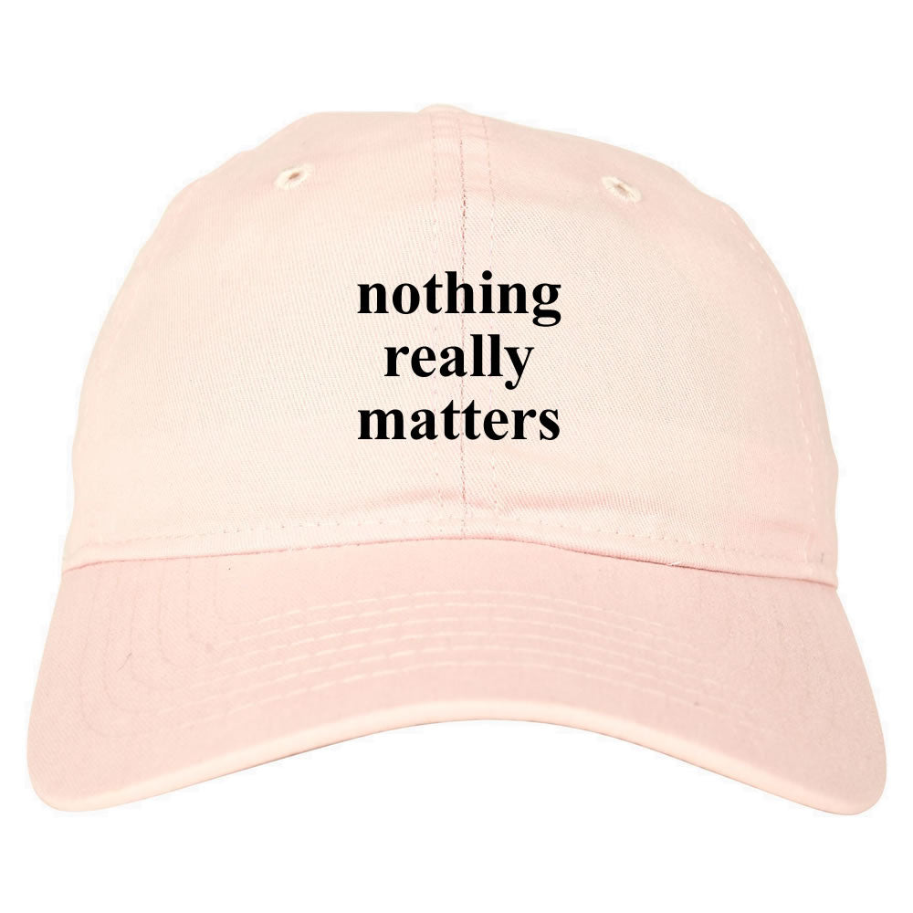 Nothing Really Matters Dad Hat Pink by KINGS OF NY