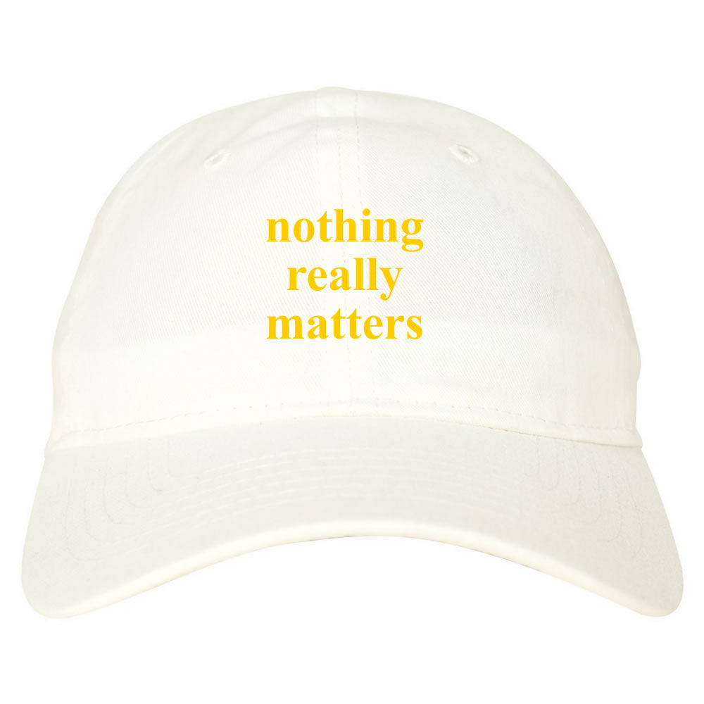 Nothing Really Matters Dad Hat White by KINGS OF NY