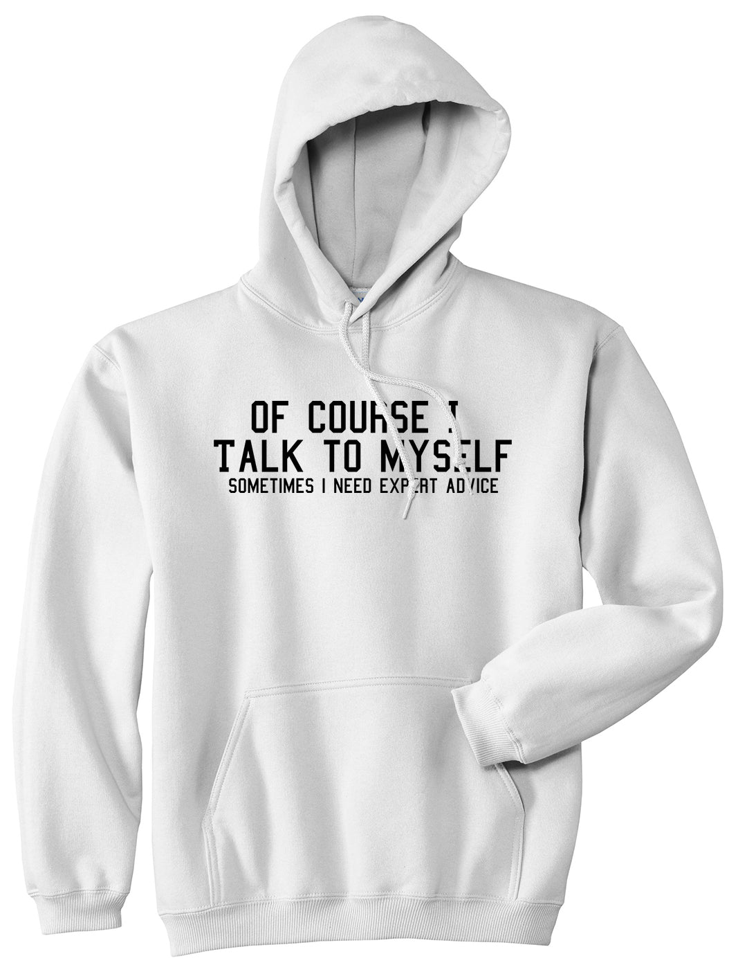 Of Course I Talk To Myself Funny Sarcasm Mens Pullover Hoodie White