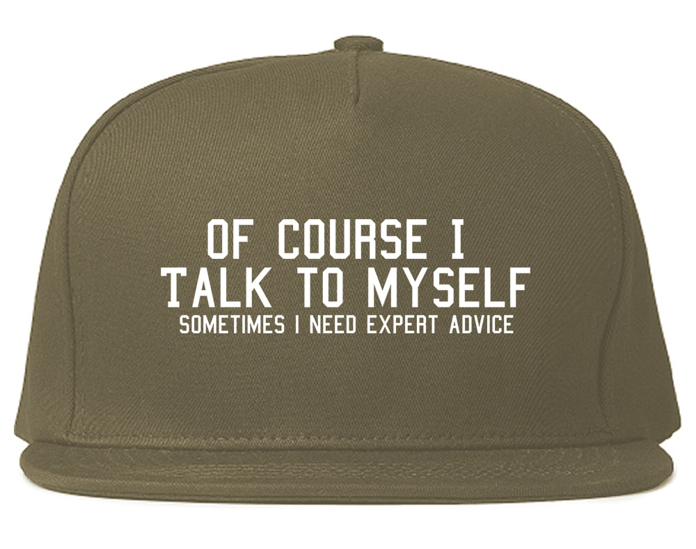 Of Course I Talk To Myself Funny Sarcasm Mens Snapback Hat Grey