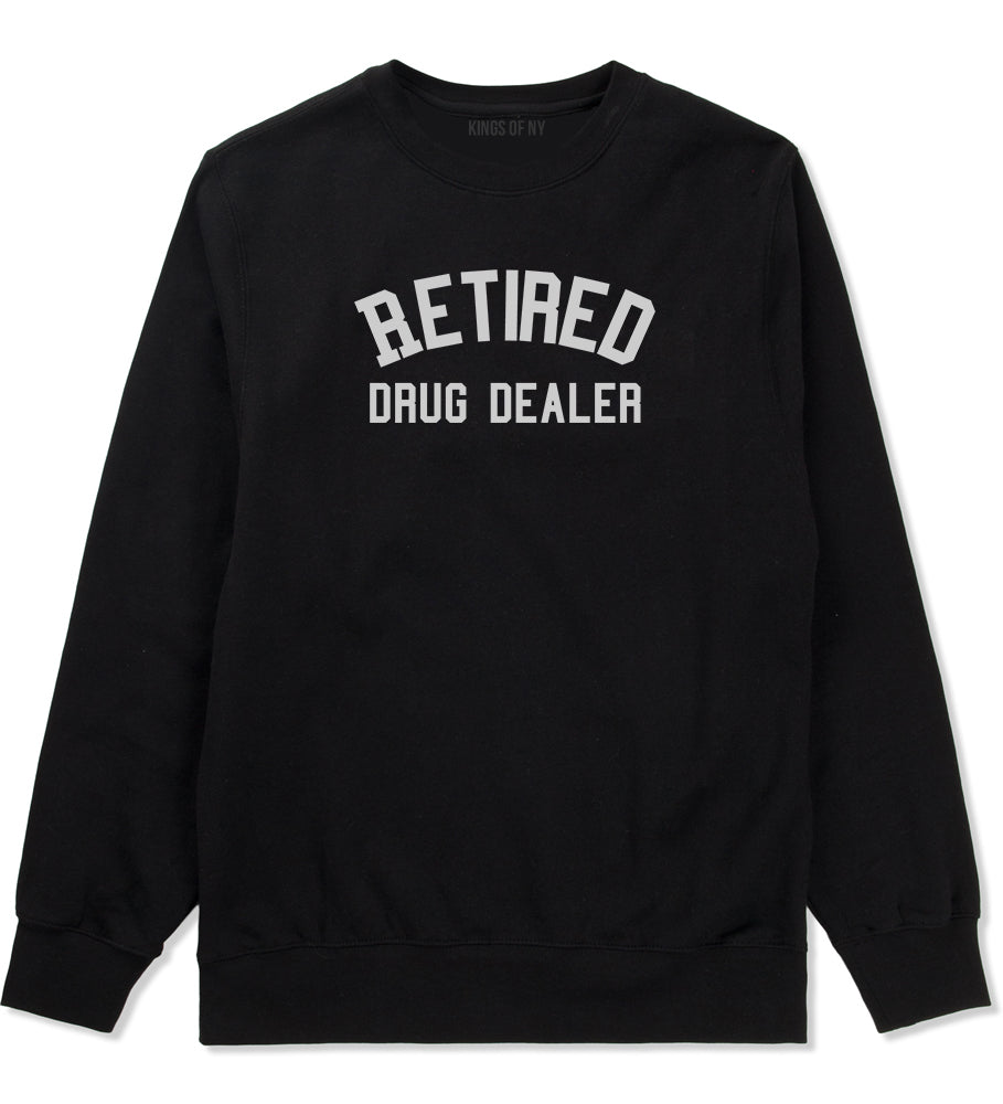 Retired Drug Dealer Mens Black Crewneck Sweatshirt by Kings Of NY