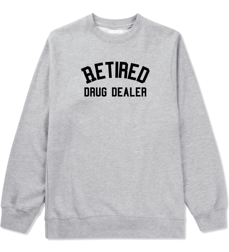 Retired Drug Dealer Mens Grey Crewneck Sweatshirt by Kings Of NY