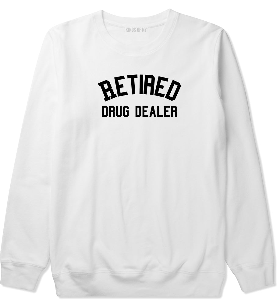 Retired Drug Dealer Mens White Crewneck Sweatshirt by Kings Of NY