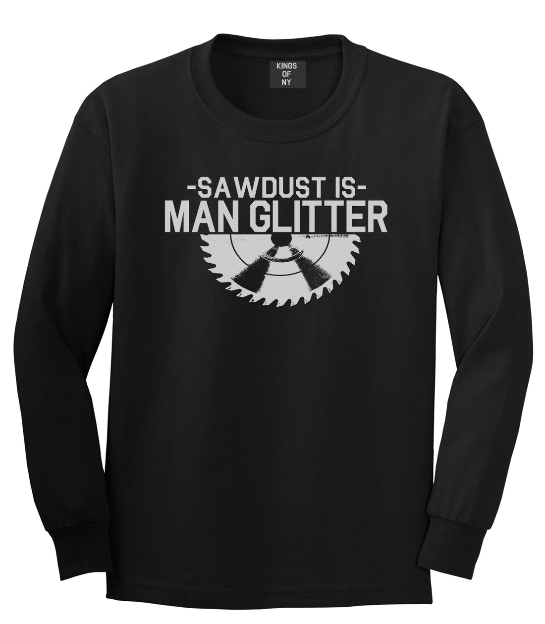 Sawdust Is Man Glitter WoodWorking Mens Long Sleeve T-Shirt Black