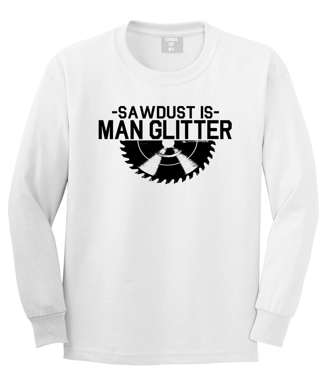 Sawdust Is Man Glitter WoodWorking Mens Long Sleeve T-Shirt White