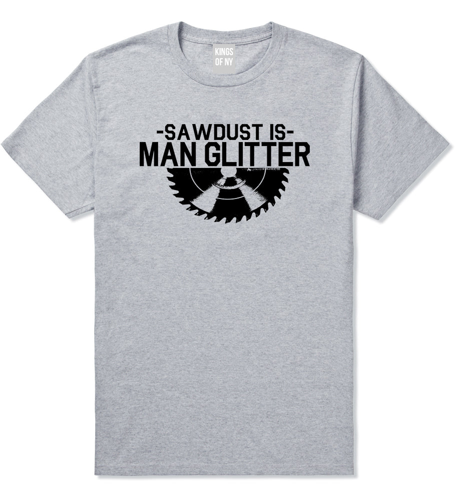Sawdust Is Man Glitter WoodWorking Mens T-Shirt Grey