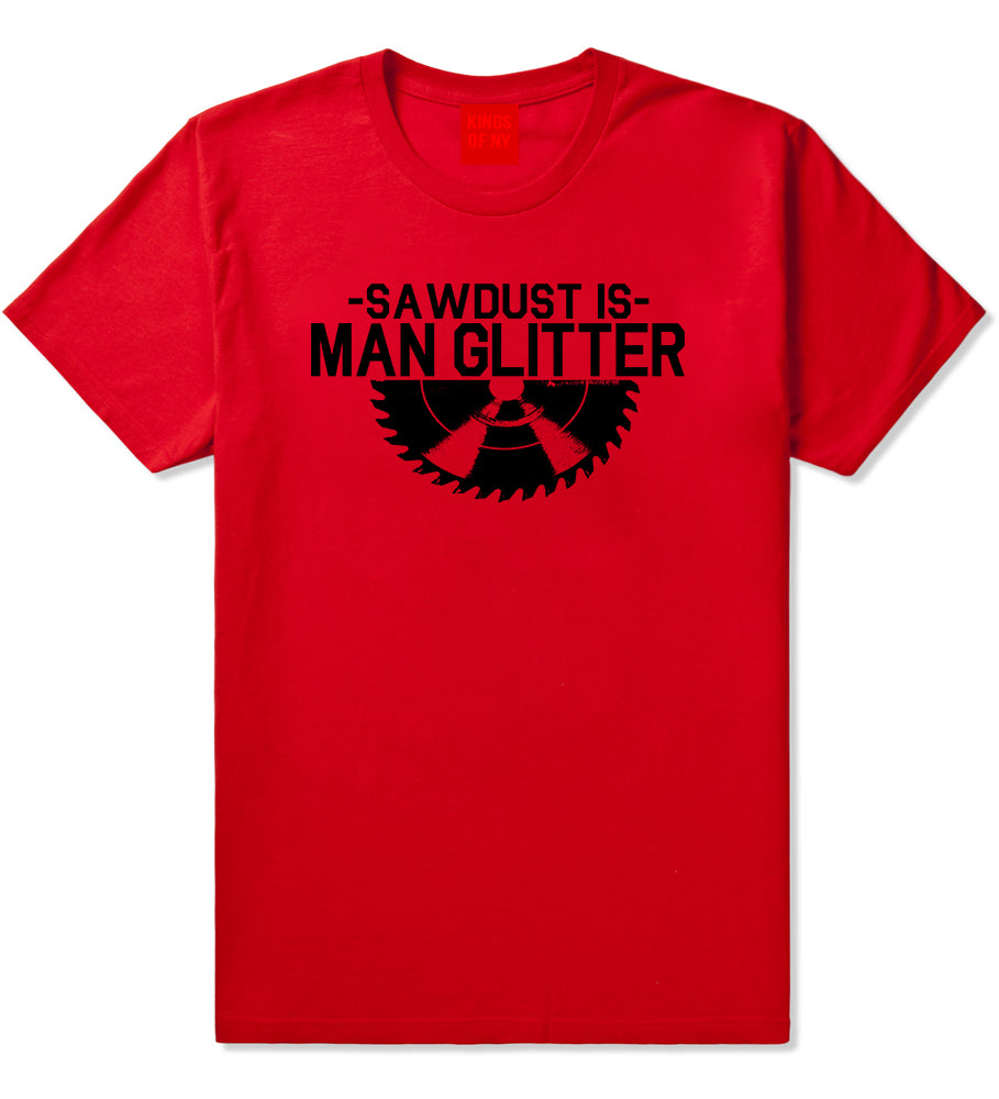 Sawdust Is Man Glitter WoodWorking Mens T-Shirt Red
