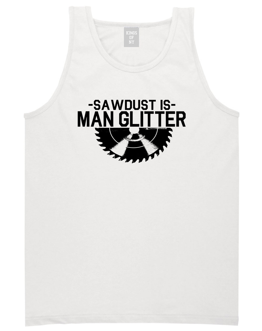 Sawdust Is Man Glitter WoodWorking Mens Tank Top T-Shirt White