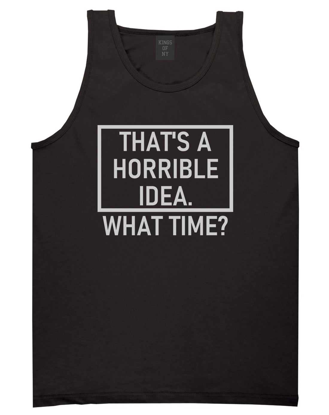 Thats A Horrible Idea What Time Funny Mens Tank Top T-Shirt Black