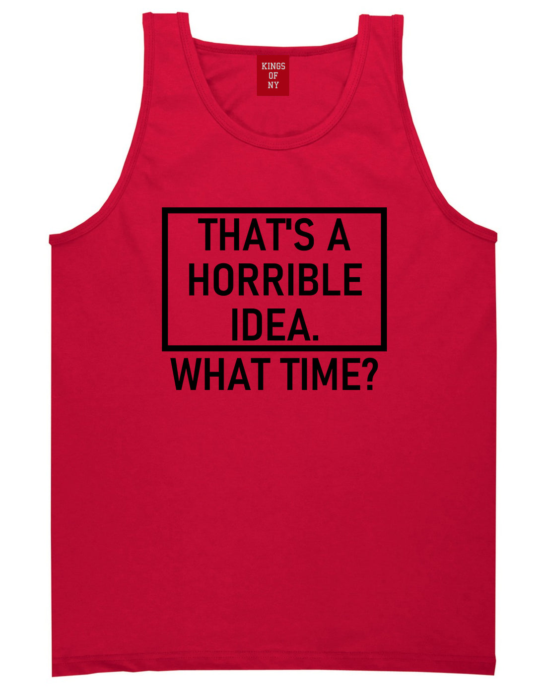 Thats A Horrible Idea What Time Funny Mens Tank Top T-Shirt Red