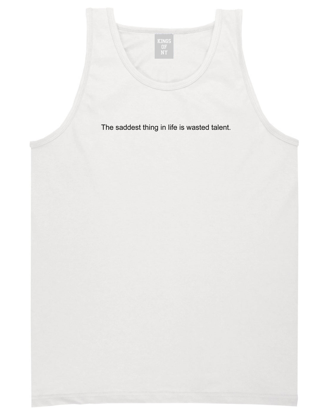 The Saddest Thing In Life Is Wasted Talent Mens Tank Top Shirt White