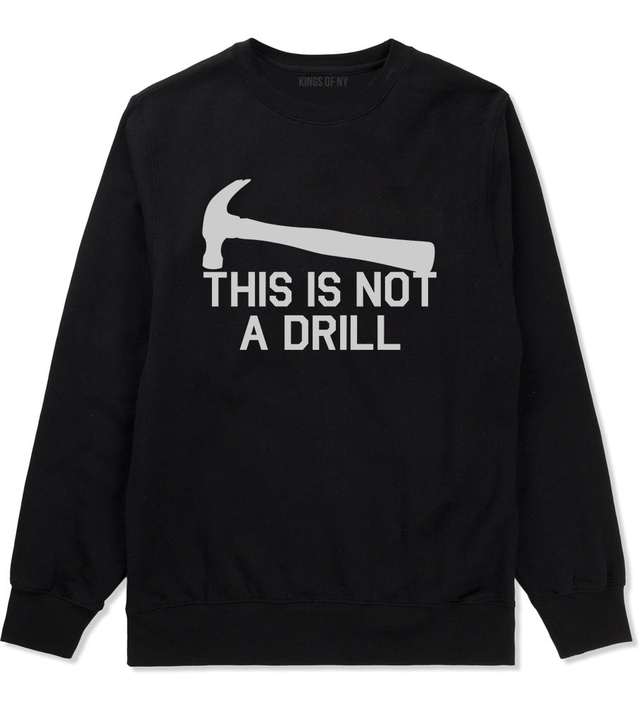 This Is Not A Drill Funny Construction Worker Mens Crewneck Sweatshirt Black