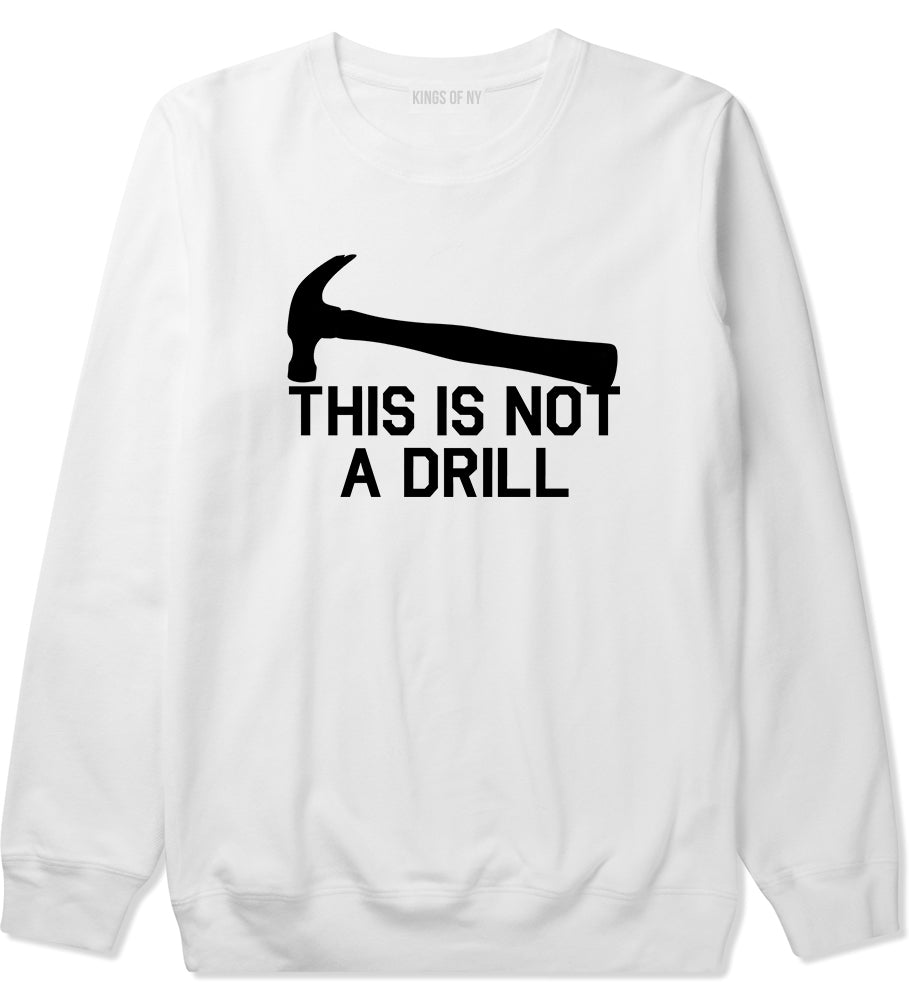 This Is Not A Drill Funny Construction Worker Mens Crewneck Sweatshirt White