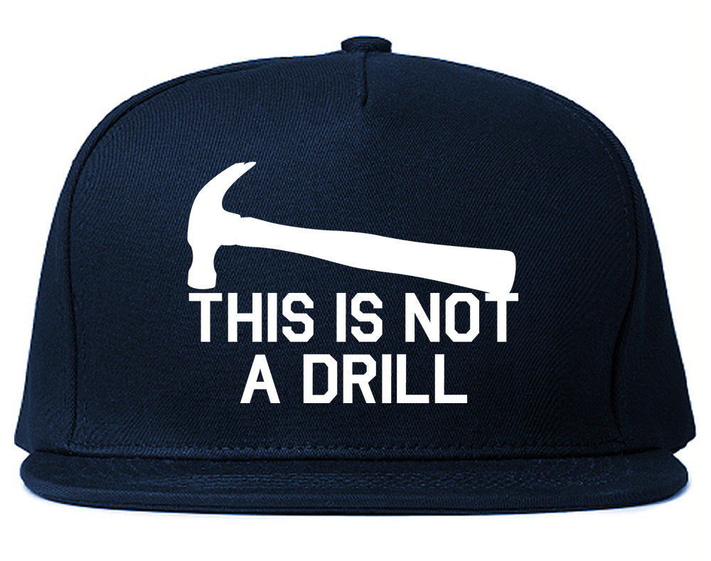 This Is Not A Drill Funny Construction Worker Mens Snapback Hat Navy Blue