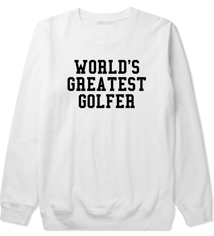 Worlds Greatest Golfer Funny Golf Mens Crewneck Sweatshirt White