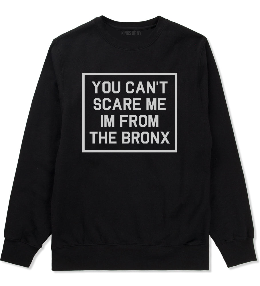 You Cant Scare Me Im From The Bronx Mens Crewneck Sweatshirt Black