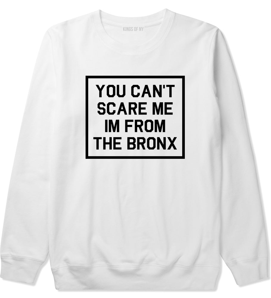 You Cant Scare Me Im From The Bronx Mens Crewneck Sweatshirt White