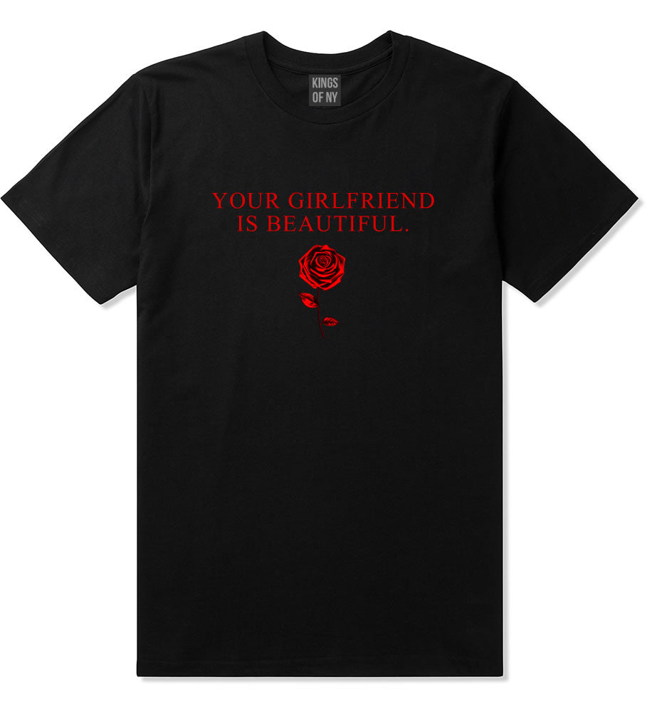 Your Girlfriend Is Beautiful Rose Mens T-Shirt Black