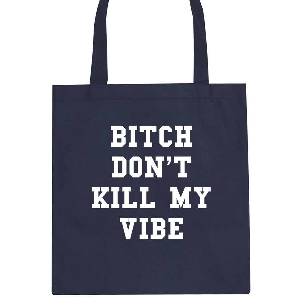Bitch Don't Kill My Vibe Tote Bag By Kings Of NY