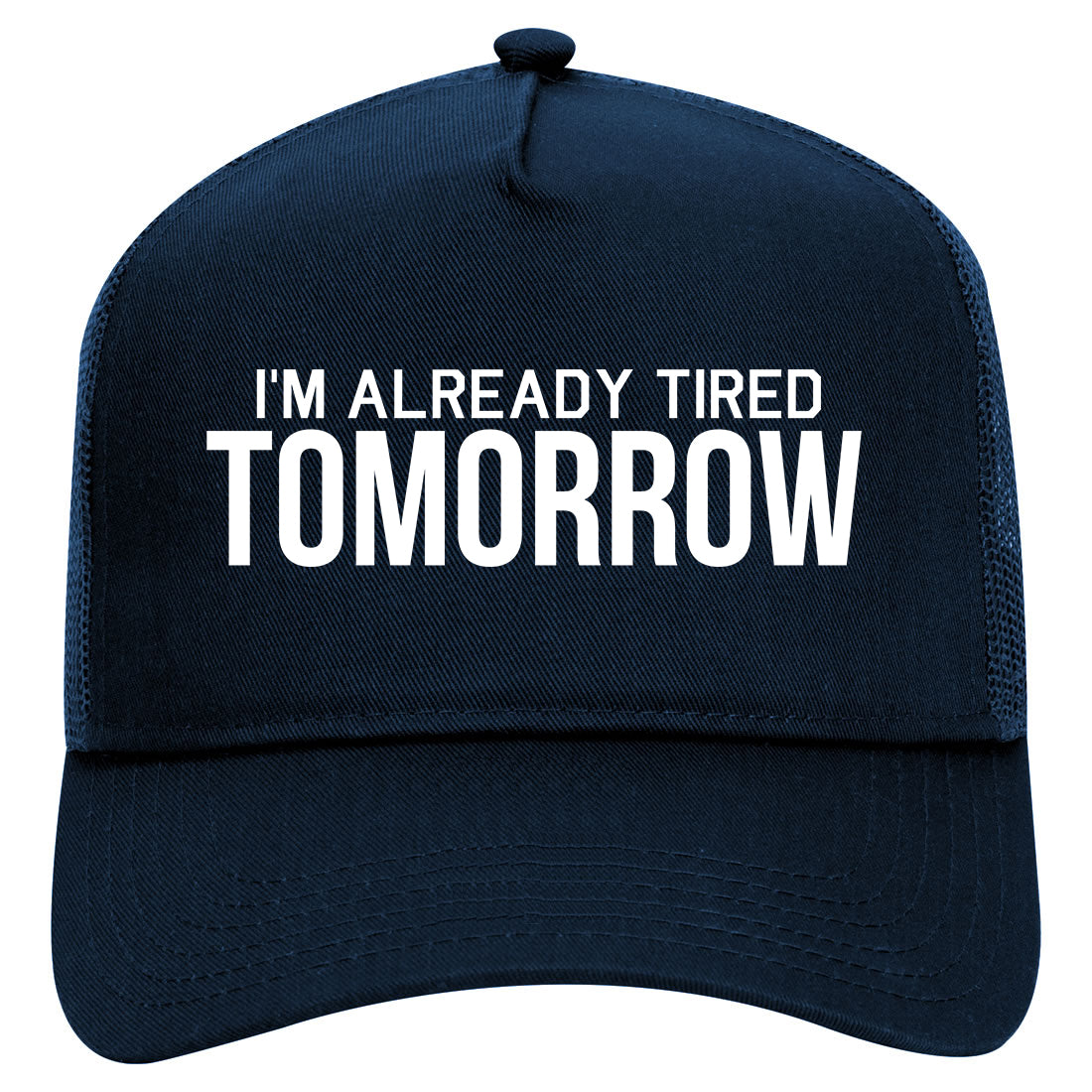 Im Already Tired Tomorrow Funny Sarcastic Mens Mesh Trucker Hat Navy Blue