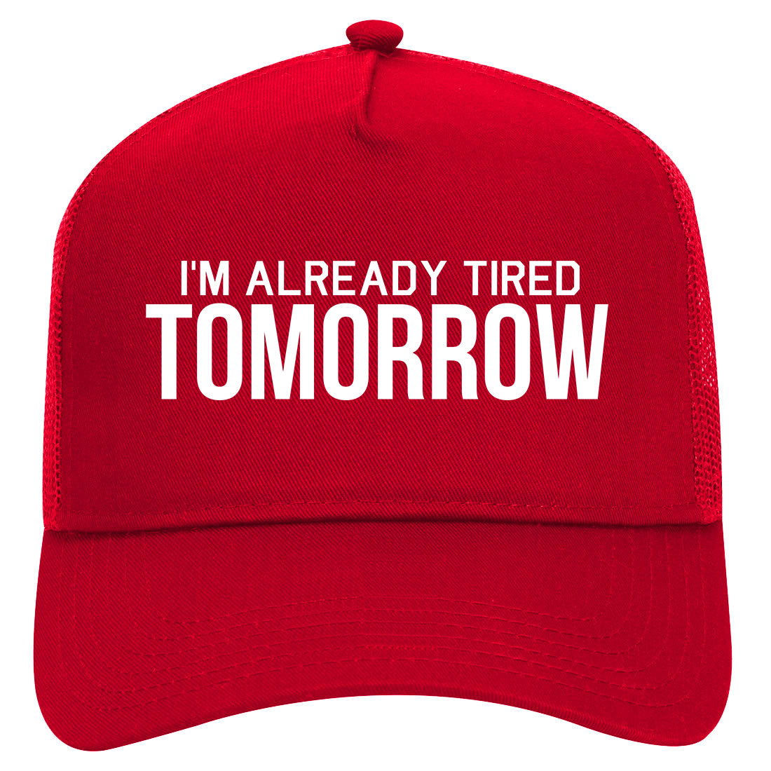 Im Already Tired Tomorrow Funny Sarcastic Mens Mesh Trucker Hat Red