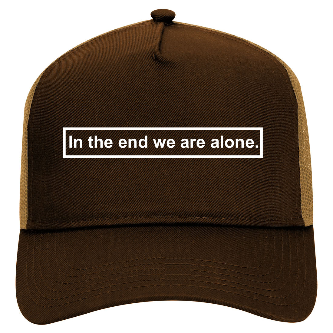 In The End We Are All Alone Box Mens Mesh Trucker Hat Brown