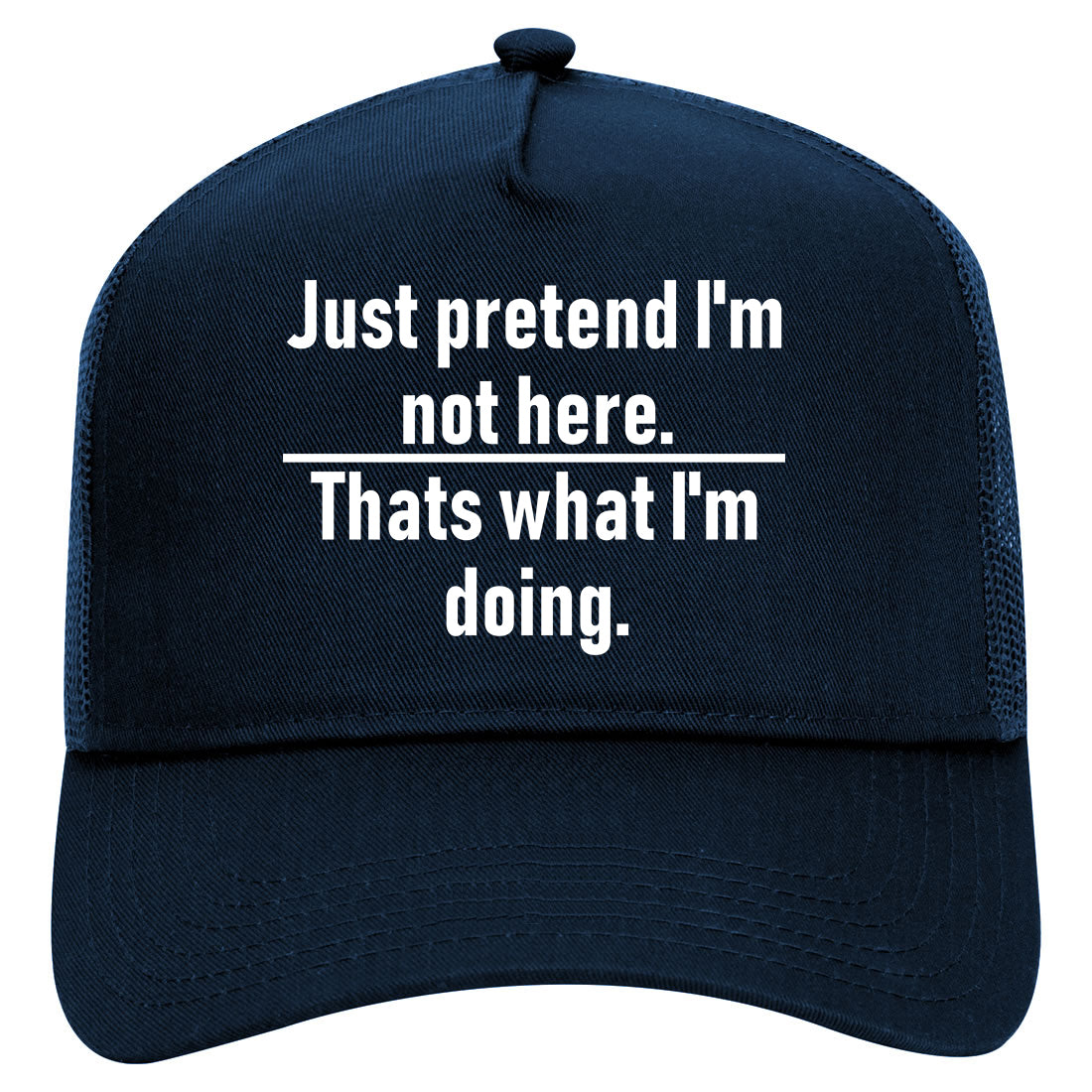 Just Pretend Im Not Here Sarcastic Party Mens Mesh Trucker Hat Navy Blue