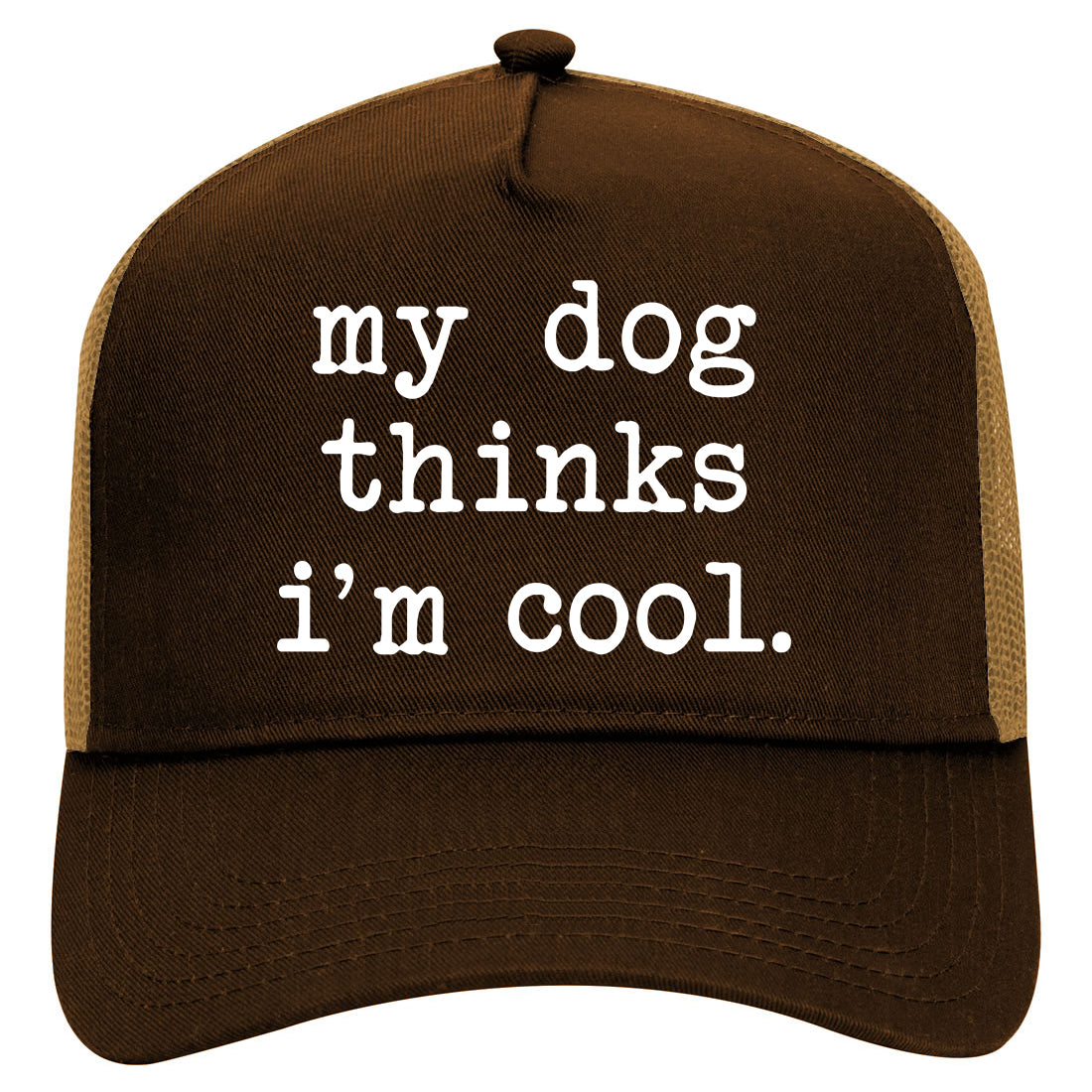 My Dog Thinks Im Cool Funny Pet Mens Mesh Trucker Hat Brown