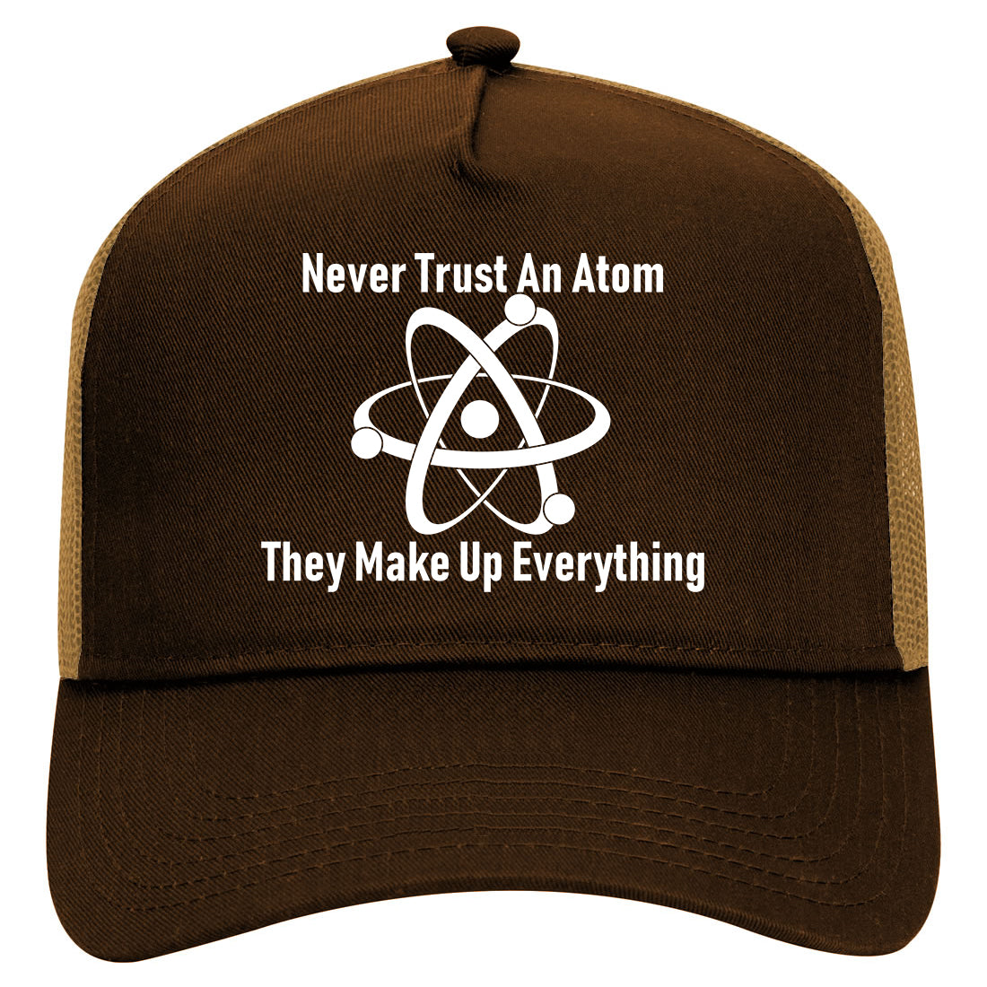 Never Trust An Atom They Make Up Everything Funny Mens Mesh Trucker Hat Brown