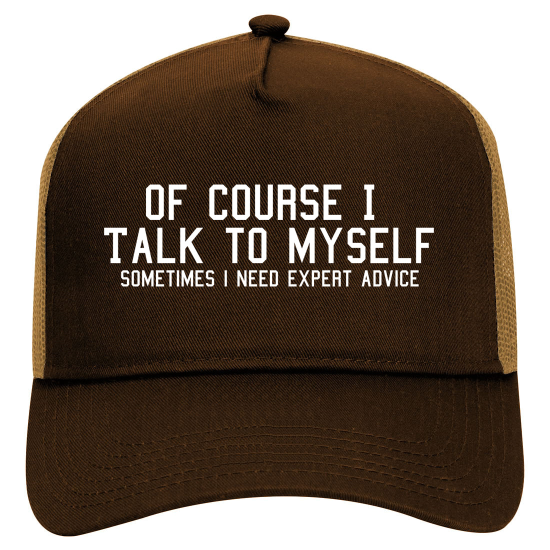 Of Course I Talk To Myself Funny Sarcasm Mens Mesh Trucker Hat Brown