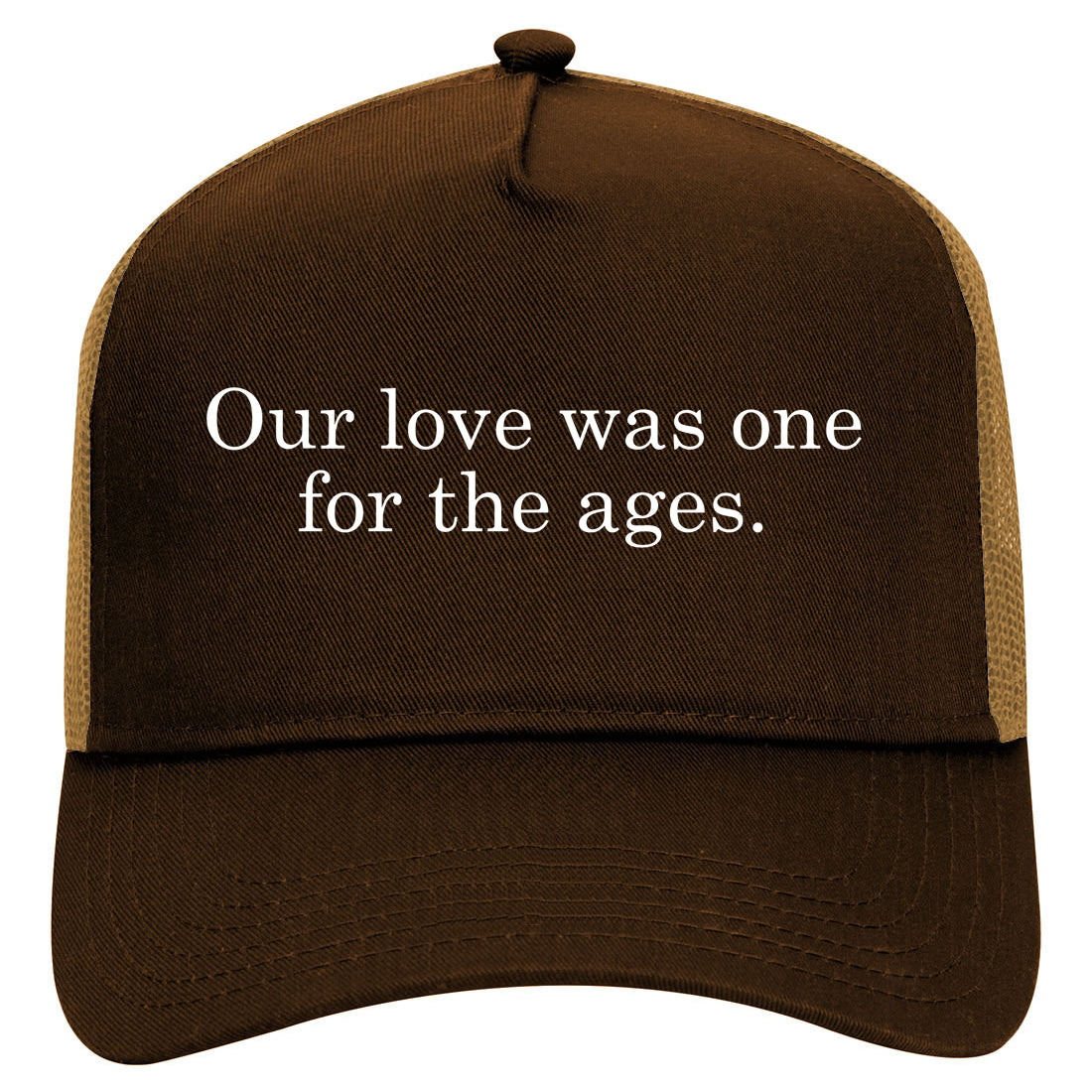 Our Love Was For The Ages Quote Mens Mesh Trucker Hat Brown