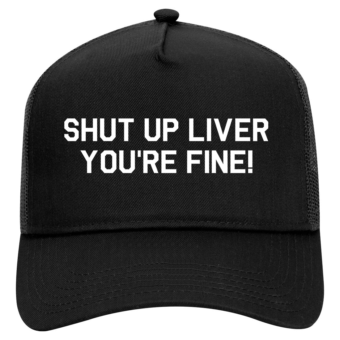 Shut Up Liver Youre Fine Mens Mesh Trucker Hat Black