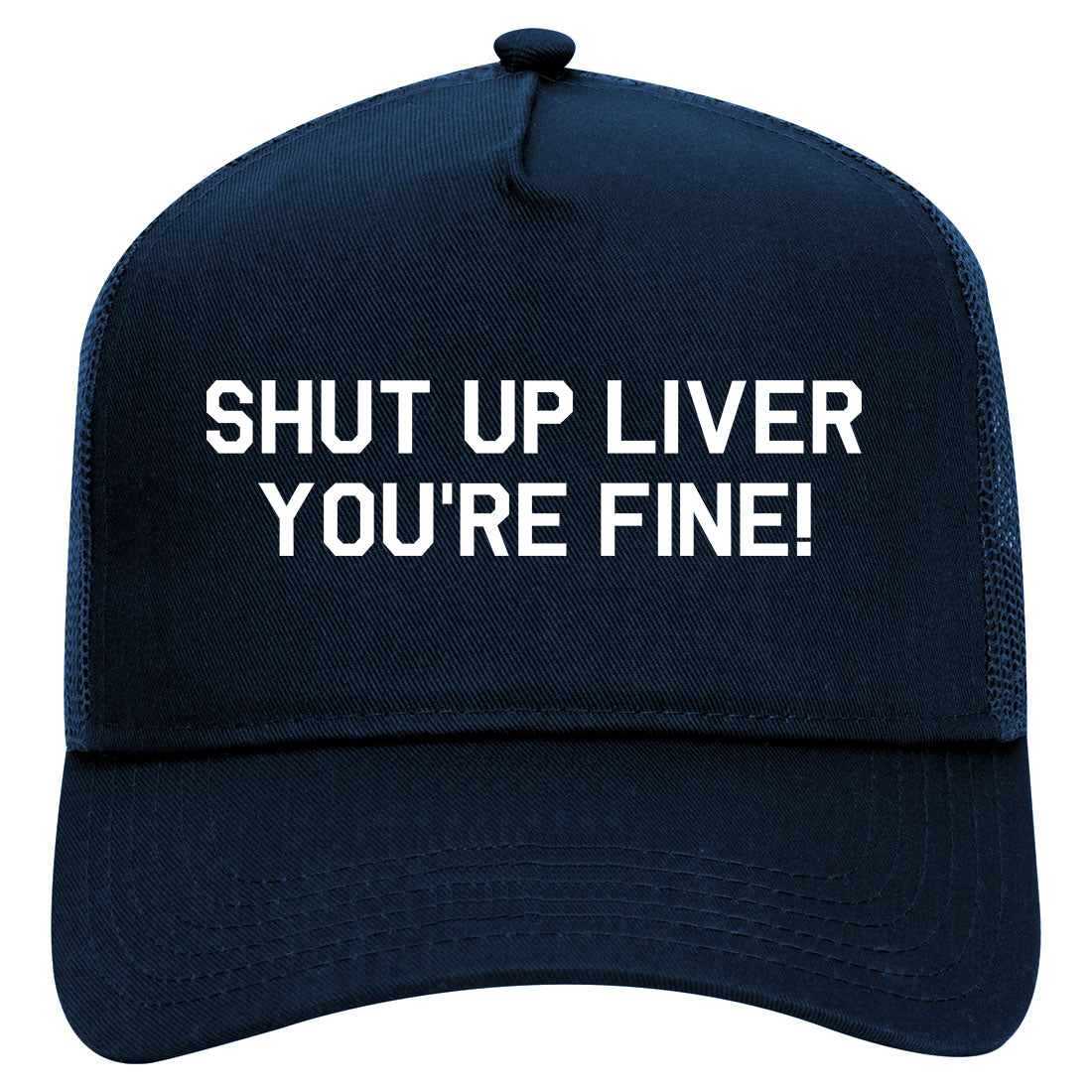 Shut Up Liver Youre Fine Mens Mesh Trucker Hat Navy Blue