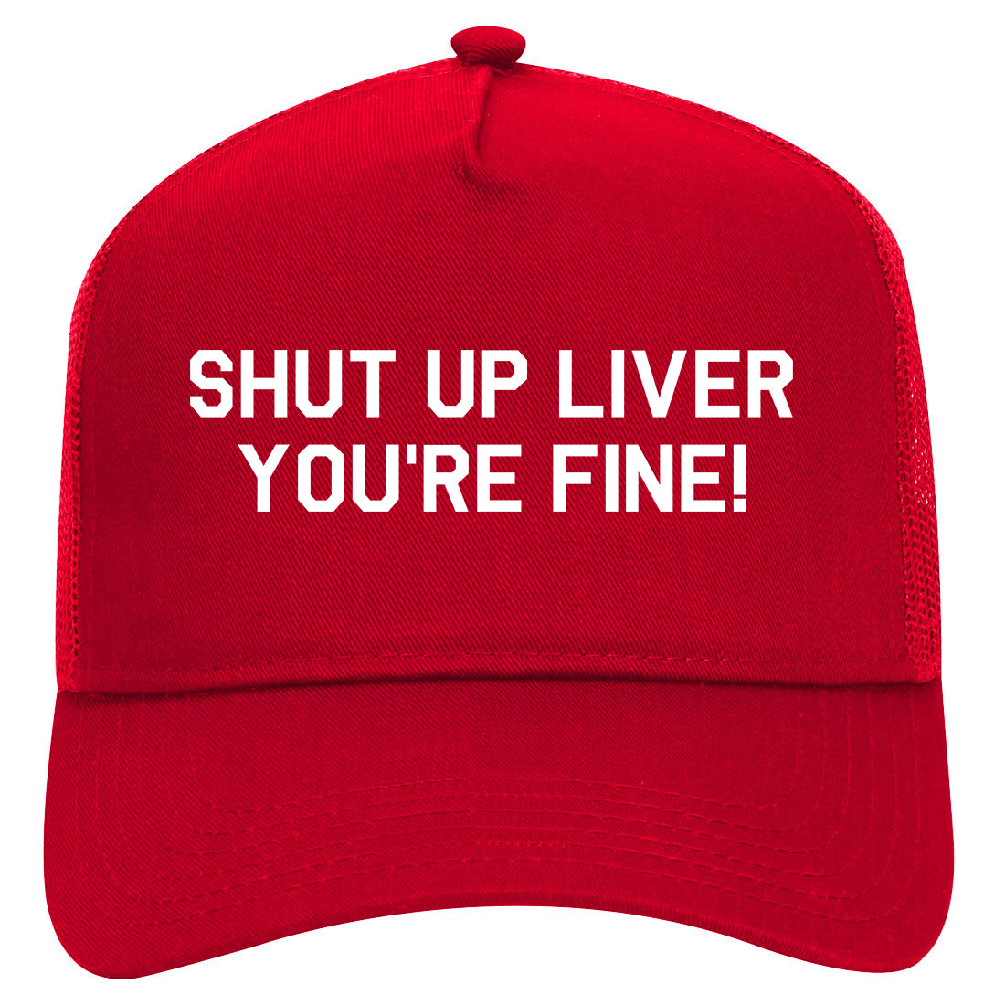Shut Up Liver Youre Fine Mens Mesh Trucker Hat Red
