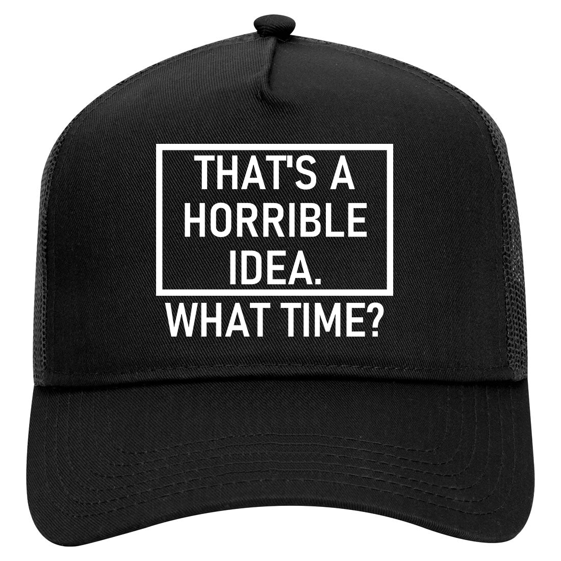 Thats A Horrible Idea What Time Funny Mens Mesh Trucker Hat Black