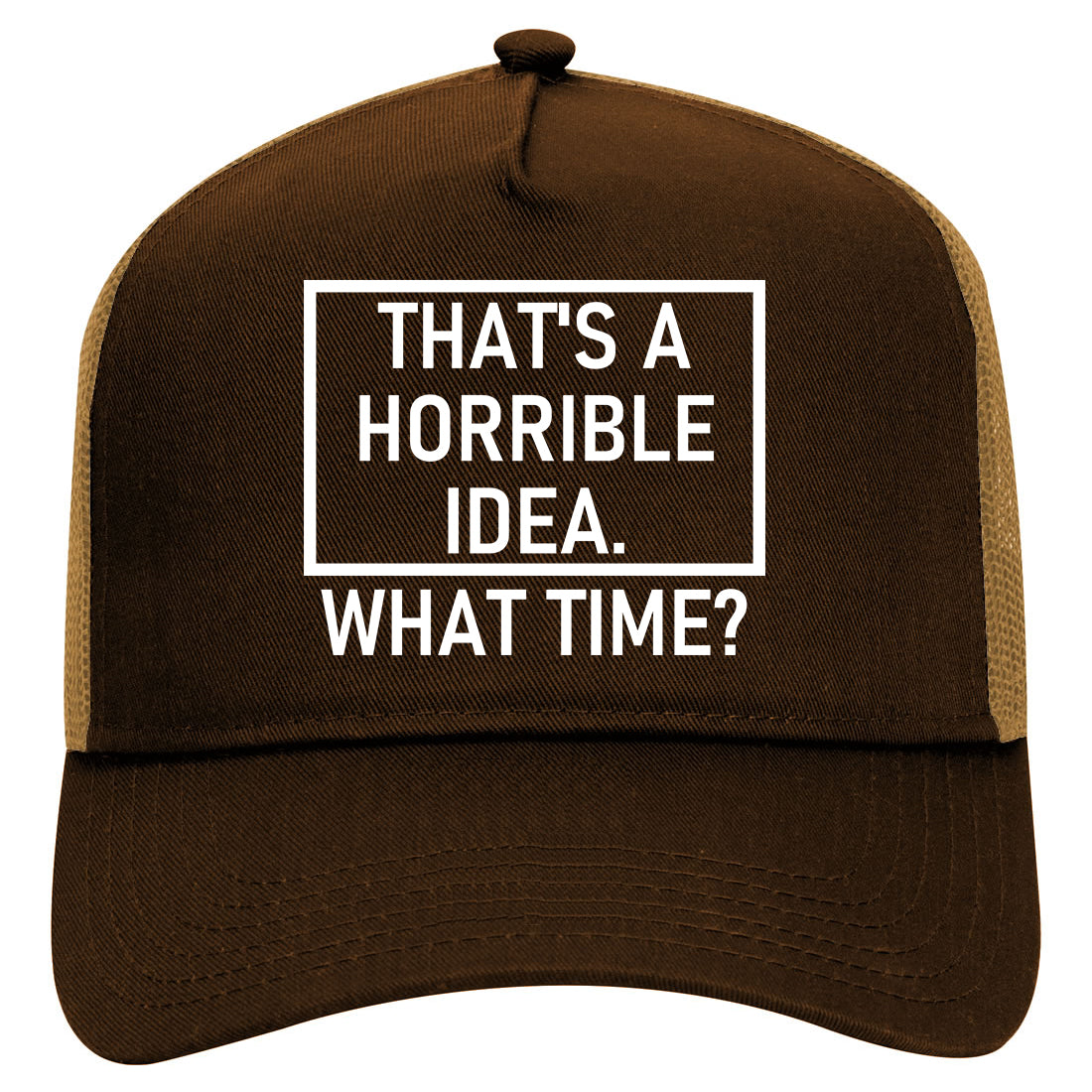Thats A Horrible Idea What Time Funny Mens Mesh Trucker Hat Brown