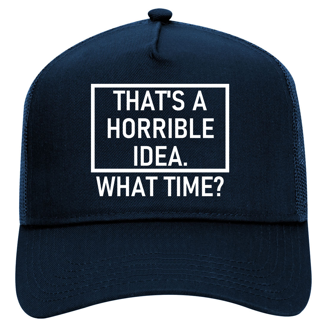 Thats A Horrible Idea What Time Funny Mens Mesh Trucker Hat Navy Blue