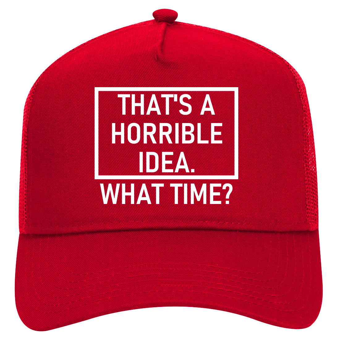 Thats A Horrible Idea What Time Funny Mens Mesh Trucker Hat Red