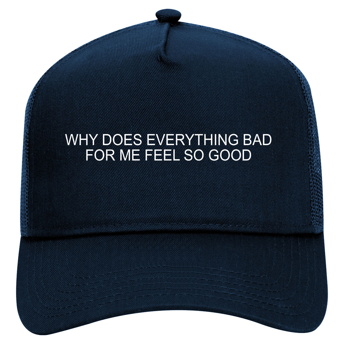 Why Does Everything Bad For Me Feel So Good Mens Mesh Trucker Hat Navy Blue