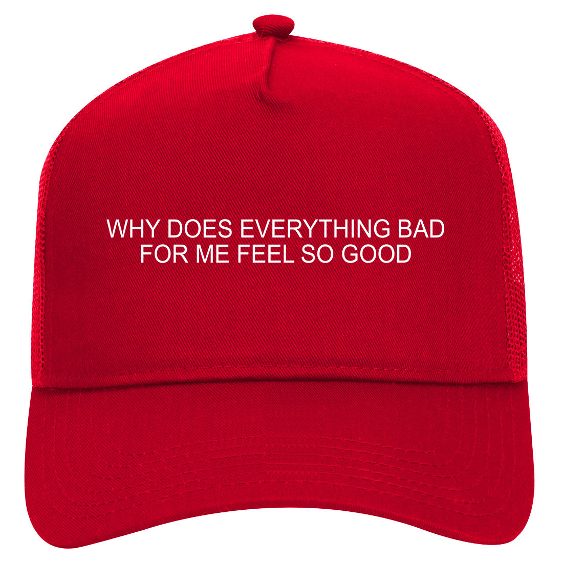 Why Does Everything Bad For Me Feel So Good Mens Mesh Trucker Hat Red