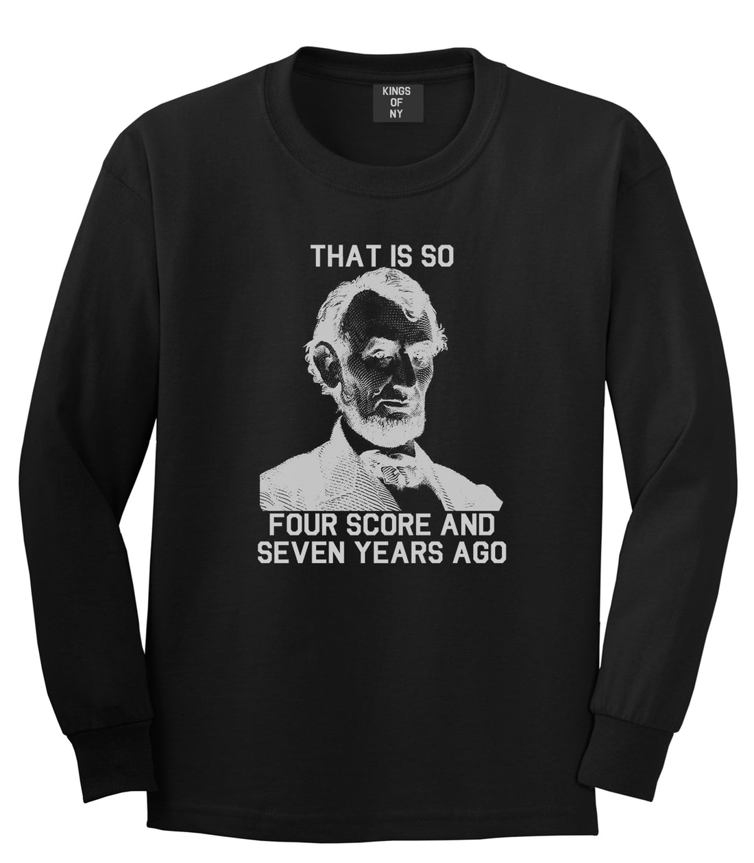 Abraham Lincoln Thats So Four Score And Seven Years Ago Mens Long Sleeve T-Shirt Black